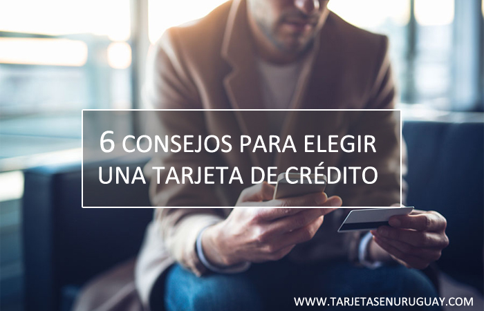 6 Consejos para elegir una tarjeta de credito en Uruguay.